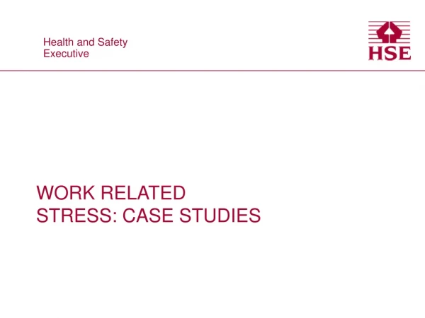 WORK RELATED STRESS: CASE STUDIES