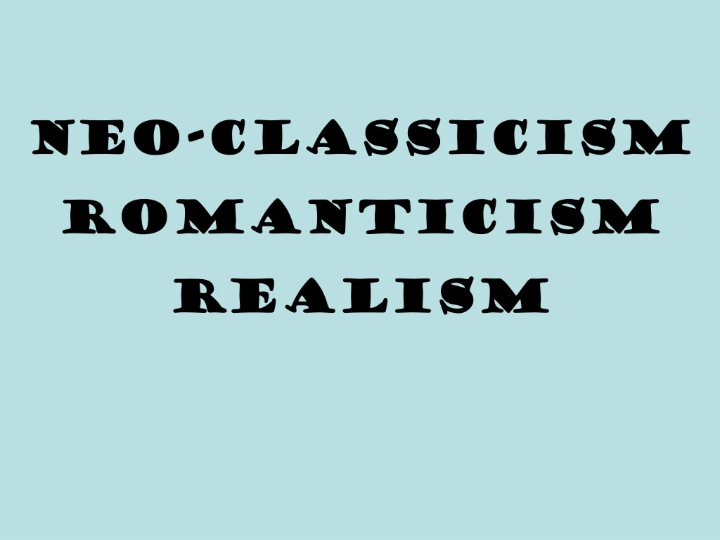 neo classicism romanticism realism