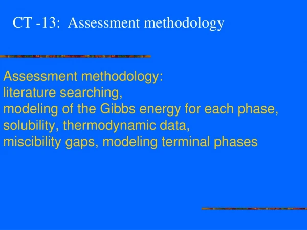 CT -13:  A ssessment methodology