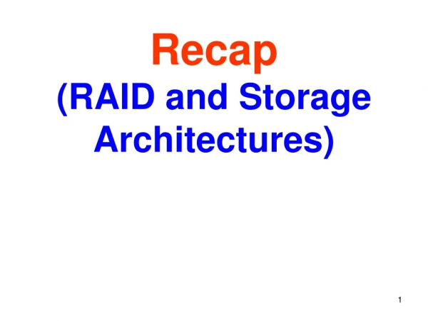 Recap (RAID and Storage Architectures)