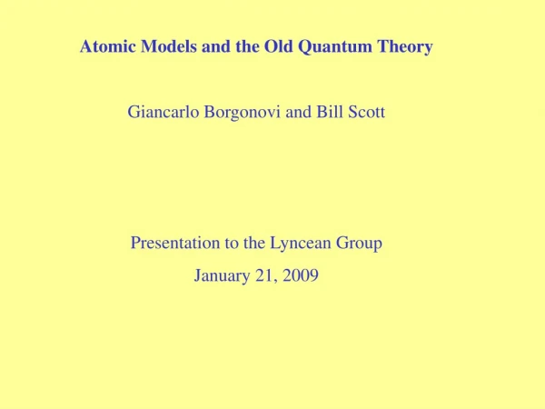 Atomic Models and the Old Quantum Theory Giancarlo Borgonovi and Bill Scott