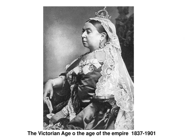 The Victorian Age o the age of the empire  1837-1901