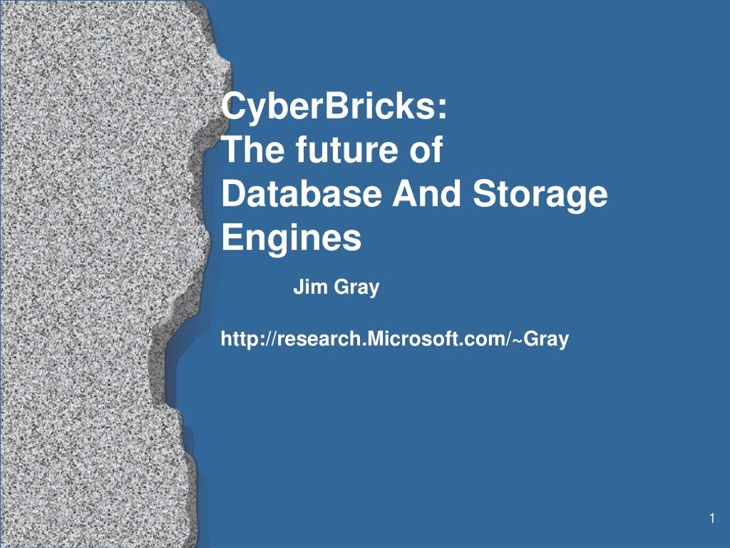 cyberbricks the future of database and storage engines jim gray http research microsoft com gray