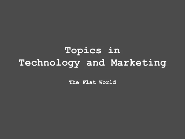 Topics in Technology and Marketing The Flat World