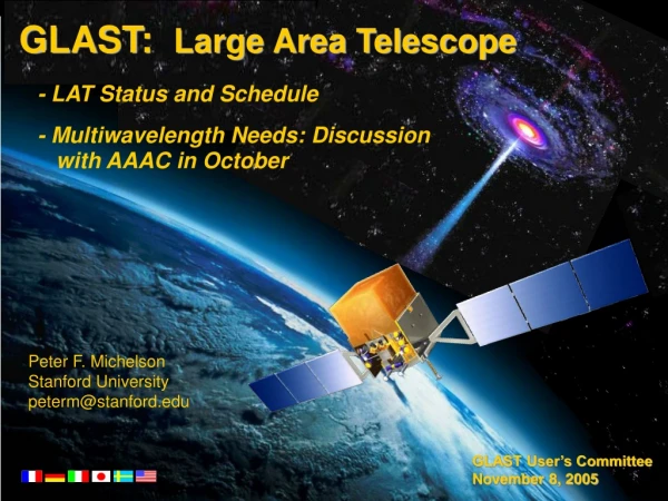 GLAST:   Large Area Telescope    - LAT Status and Schedule    - Multiwavelength Needs: Discussion
