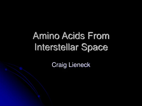 Amino Acids From Interstellar Space