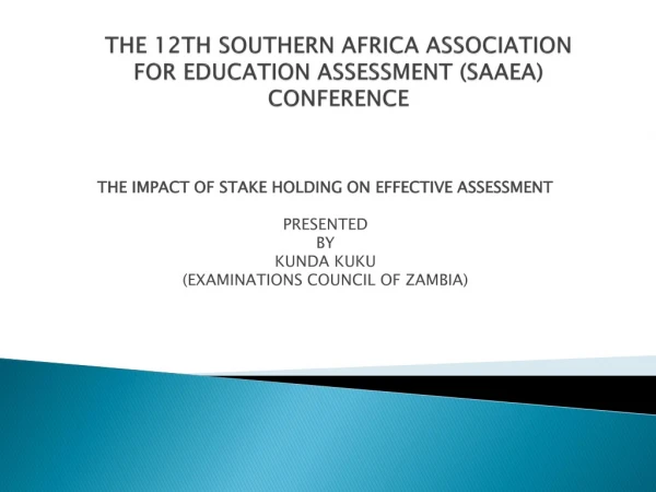 THE 12TH SOUTHERN AFRICA ASSOCIATION FOR EDUCATION ASSESSMENT (SAAEA) CONFERENCE