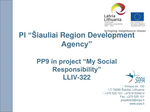 PI “ Š iauliai Region Development Agency” PP9 in project “My Social Responsibility” LLIV-322