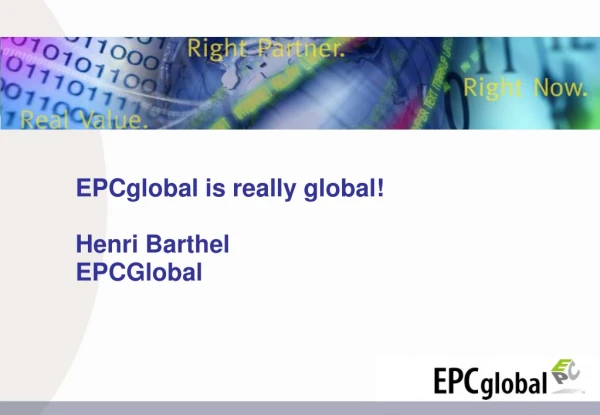 EPCglobal is really global! Henri Barthel EPCGlobal