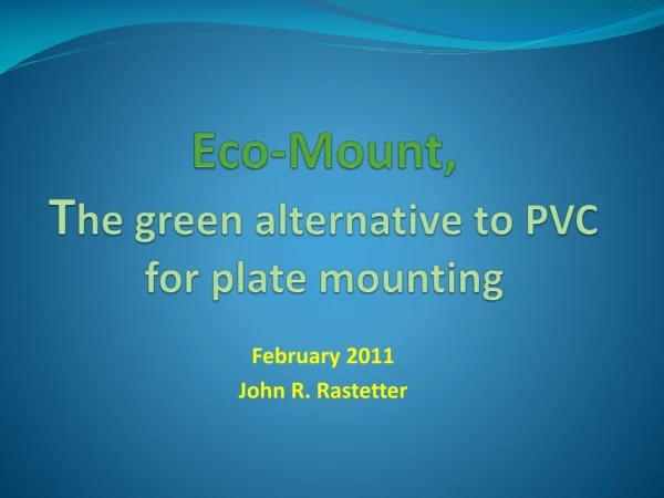 Eco-Mount,  T he green alternative to PVC for plate mounting