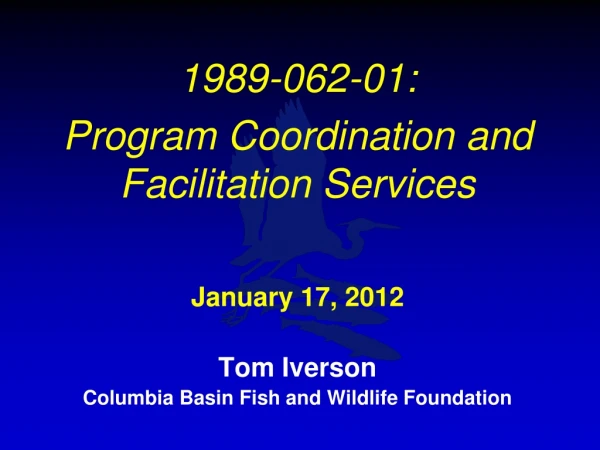 1989-062-01:   Program Coordination and Facilitation Services January 17, 2012 Tom Iverson