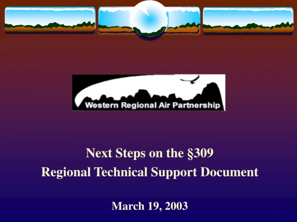 Next Steps on the  §309 Regional Technical Support Document March 19, 2003