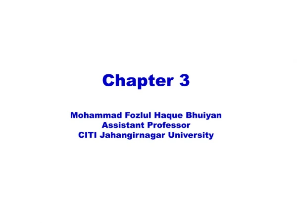 Chapter 3 Mohammad Fozlul Haque Bhuiyan Assistant Professor CITI Jahangirnagar University