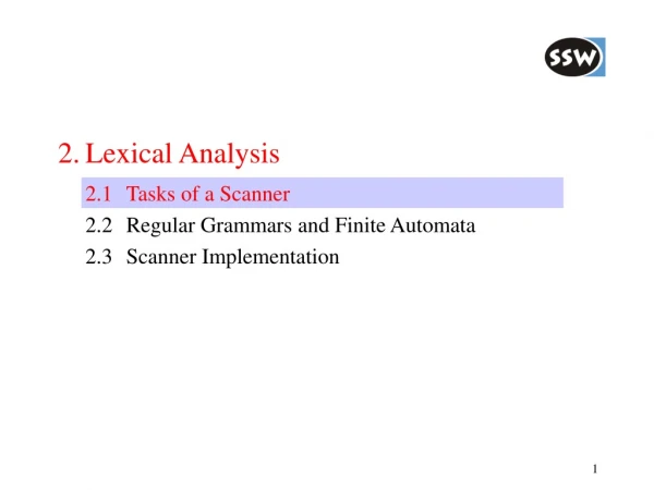 2.	Lexical Analysis 	2.1	Tasks of a Scanner 	2.2	Regular Grammars and Finite Automata