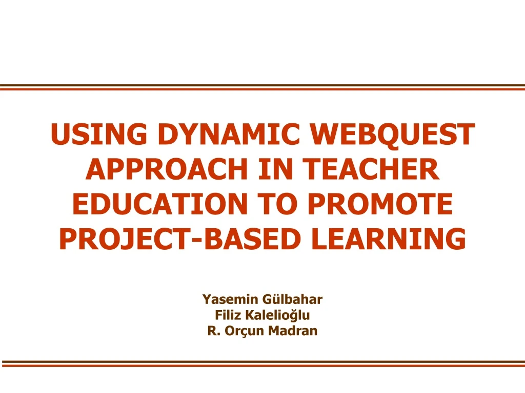 using dynamic webquest approach in teacher education to promote project based learning