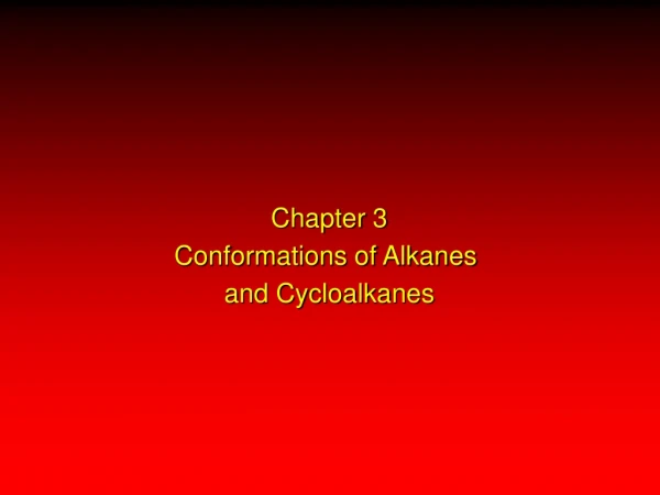 Chapter 3 Conformations of Alkanes  and Cycloalkanes