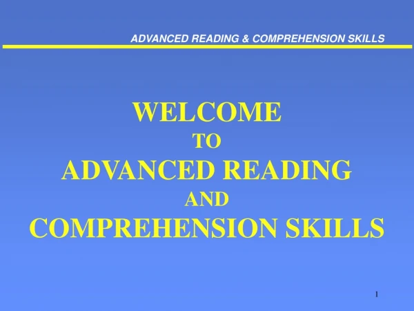 WELCOME TO ADVANCED READING AND COMPREHENSION SKILLS