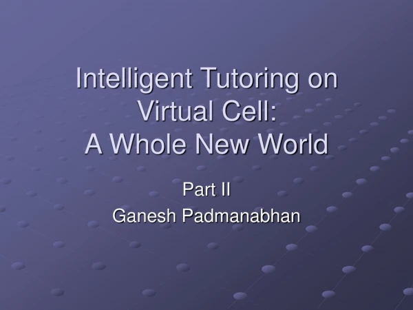 Intelligent Tutoring on Virtual Cell:  A Whole New World