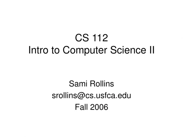 CS 112 Intro to Computer Science II