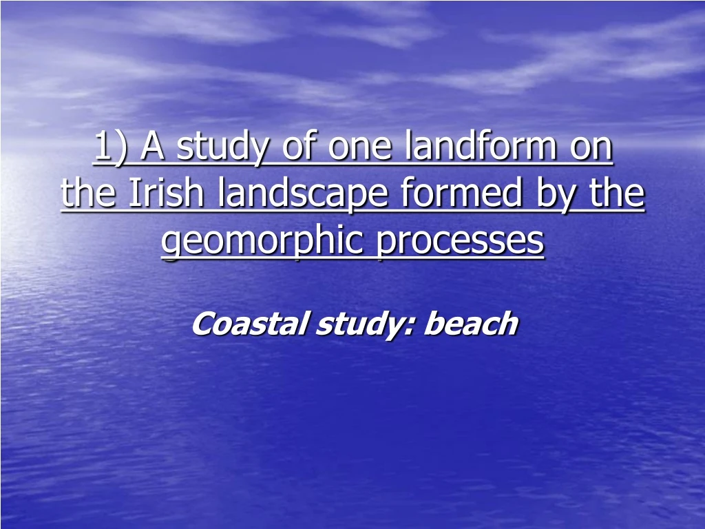 1 a study of one landform on the irish landscape formed by the geomorphic processes