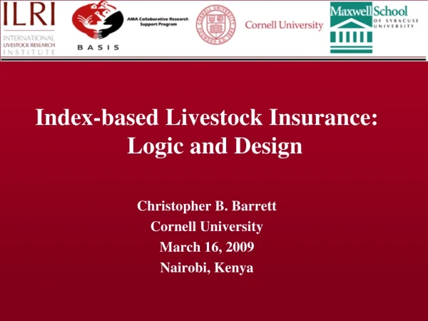 Index-based Livestock Insurance: Logic and Design Christopher B. Barrett Cornell University