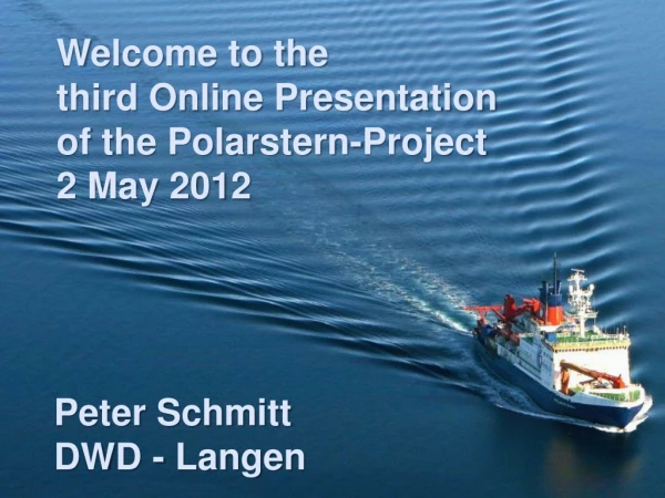 Welcome to the third Online Presentation of the Polarstern-Project  2 May 2012