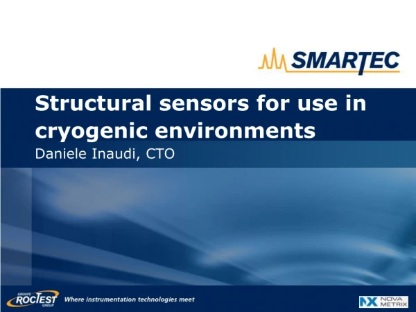 Structural sensors for use in cryogenic environments Daniele Inaudi, CTO