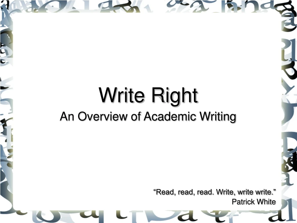 write right an overview of academic writing read read read write write write patrick white