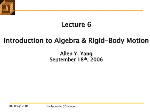 Lecture 6 Introduction to Algebra &amp; Rigid-Body Motion Allen Y. Yang September 18 th , 2006