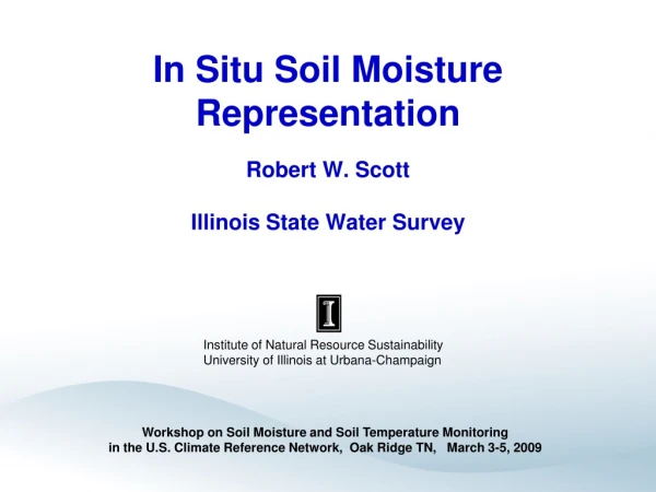 In Situ Soil Moisture Representation Robert W. Scott Illinois State Water Survey