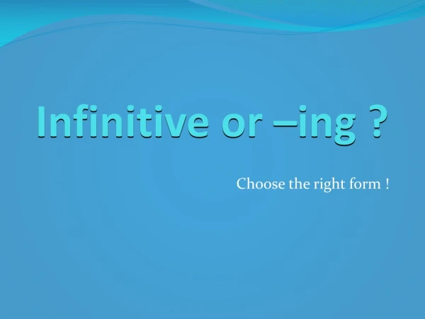 Infinitive or –ing ?