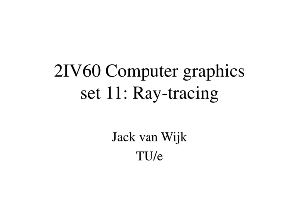 2IV60 Computer graphics set 11: Ray-tracing