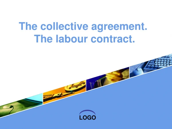 The  collective agreement.  Th e  labour contract.