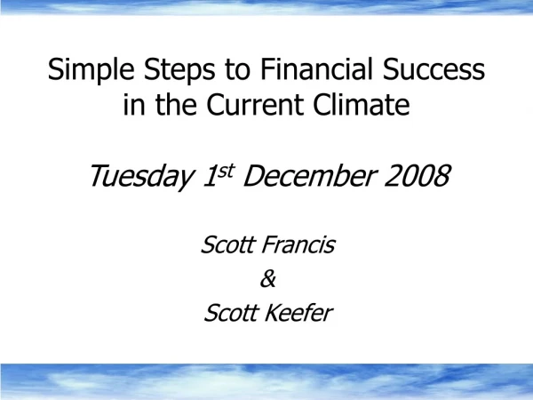 Simple Steps to Financial Success in the Current Climate Tuesday 1 st  December 2008