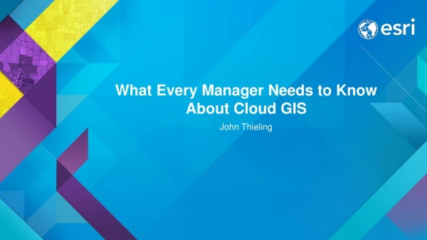What Every Manager Needs to Know About Cloud GIS
