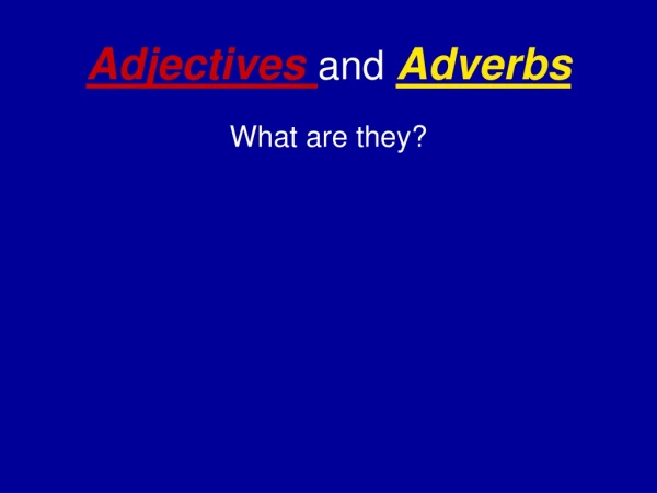 Adjectives  and Adverbs