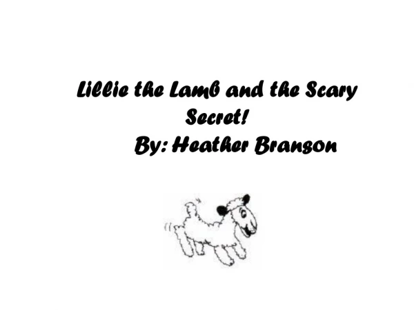 Lillie the Lamb and the Scary Secret! 	By: Heather Branson