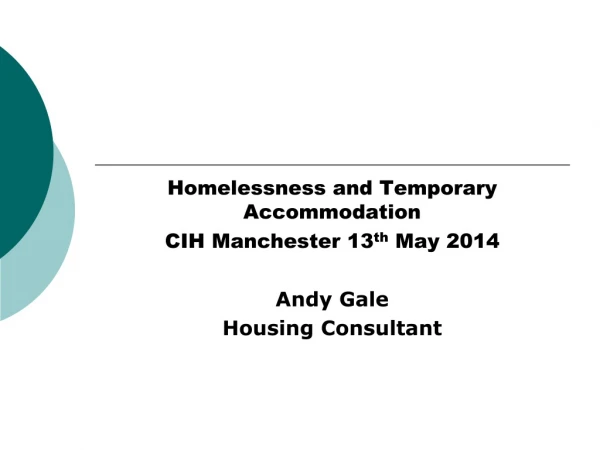 Homelessness and Temporary Accommodation  CIH Manchester 13 th  May 2014 Andy Gale