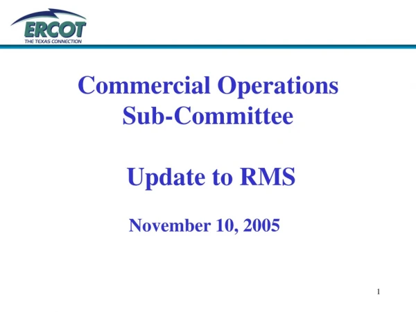 Commercial Operations  Sub-Committee  Update to RMS