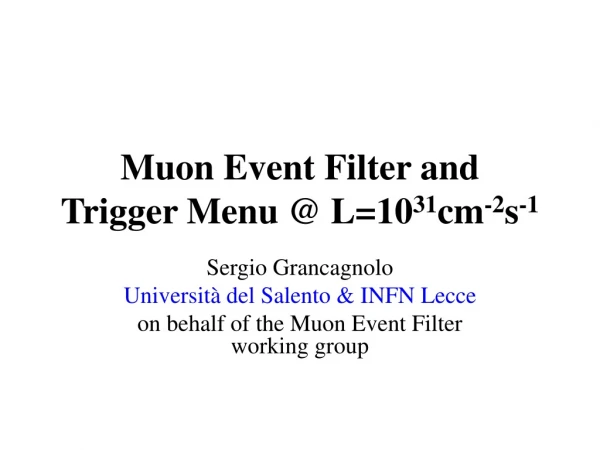 Muon Event Filter and  Trigger Menu @ L=10 31 cm -2 s -1