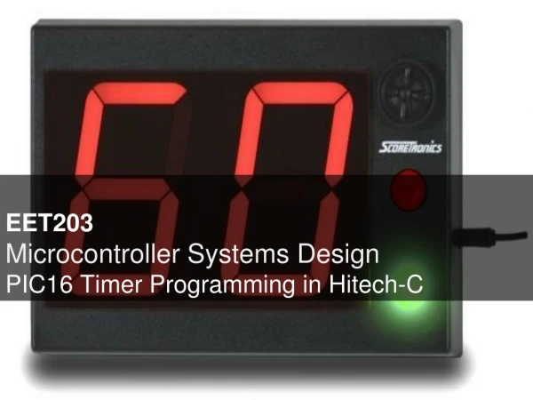 EET203 Microcontroller Systems Design PIC16 Timer Programming in  Hitech -C