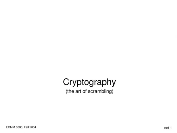 Cryptography (the art of scrambling)