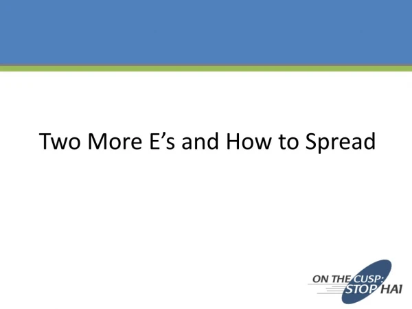 Two More E’s and How to Spread