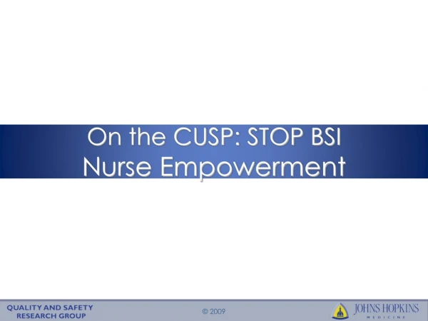 On the CUSP: STOP BSI Nurse Empowerment