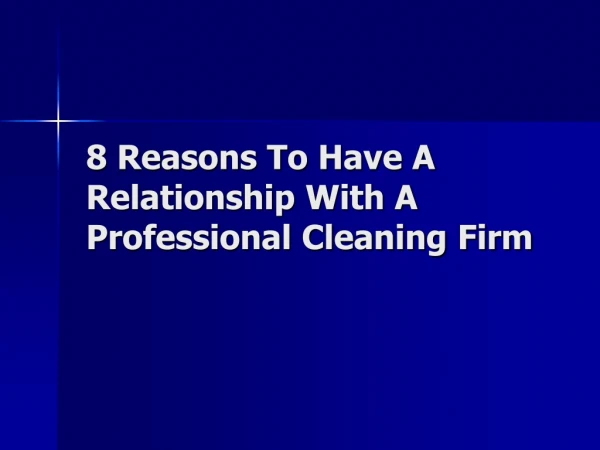8 Reasons To Have A Relationship With A Professional Cleaning Firm