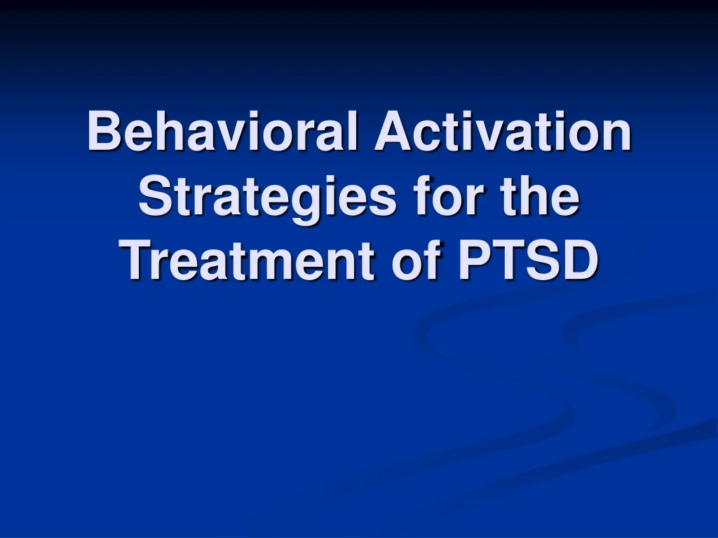 behavioral activation strategies for the treatment of ptsd