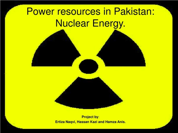 Power resources in Pakistan: Nuclear Energy.