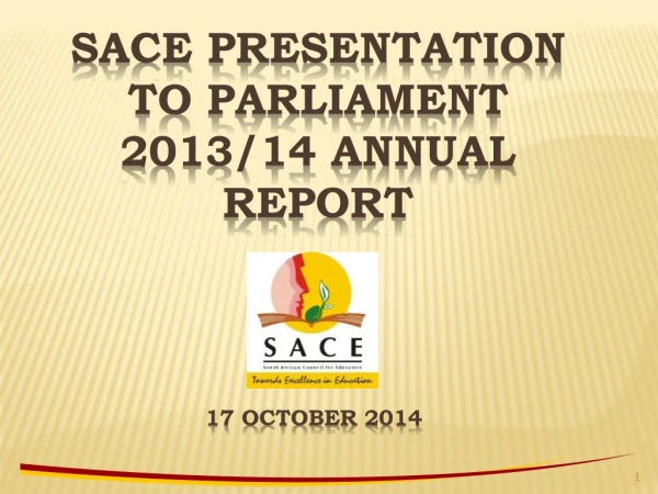 SACE PRESENTATION TO PARLIAMENT 2013/14 ANNUAL REPORT