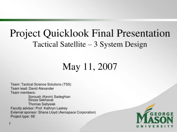 Project Quicklook Final Presentation  Tactical Satellite – 3 System Design May 11, 2007