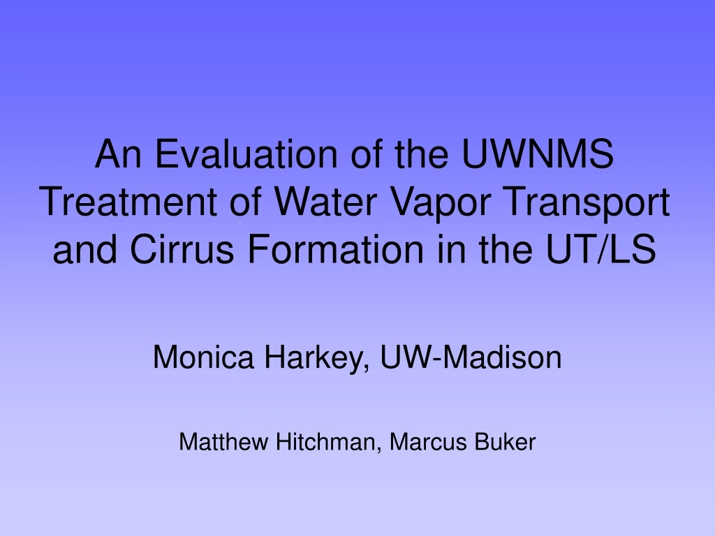 an evaluation of the uwnms treatment of water vapor transport and cirrus formation in the ut ls